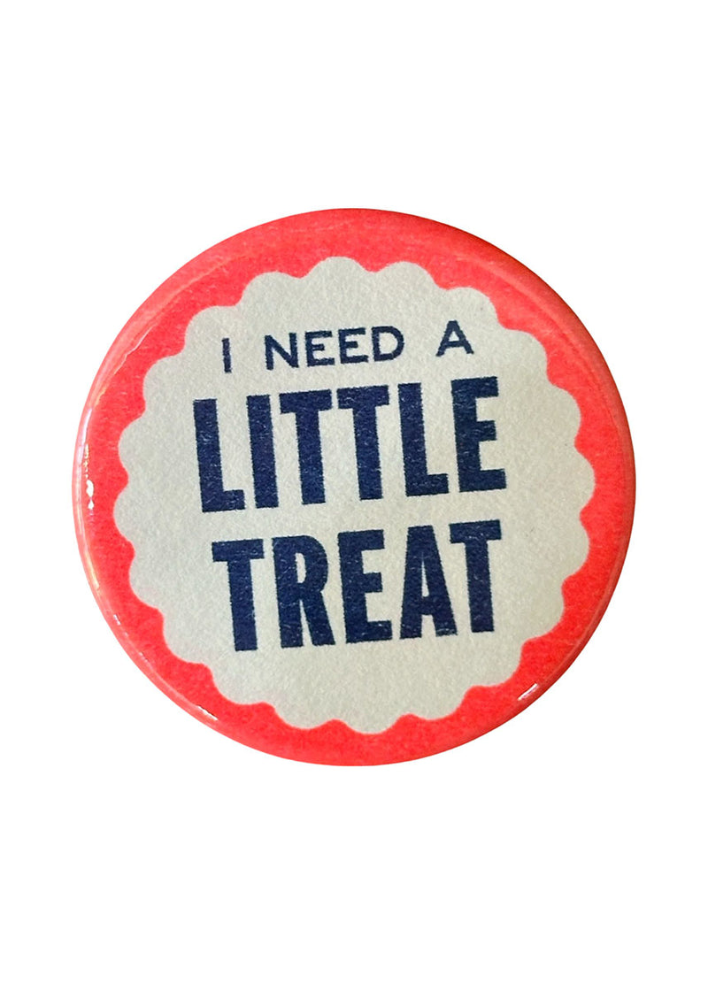 I Need A Little Treat Button