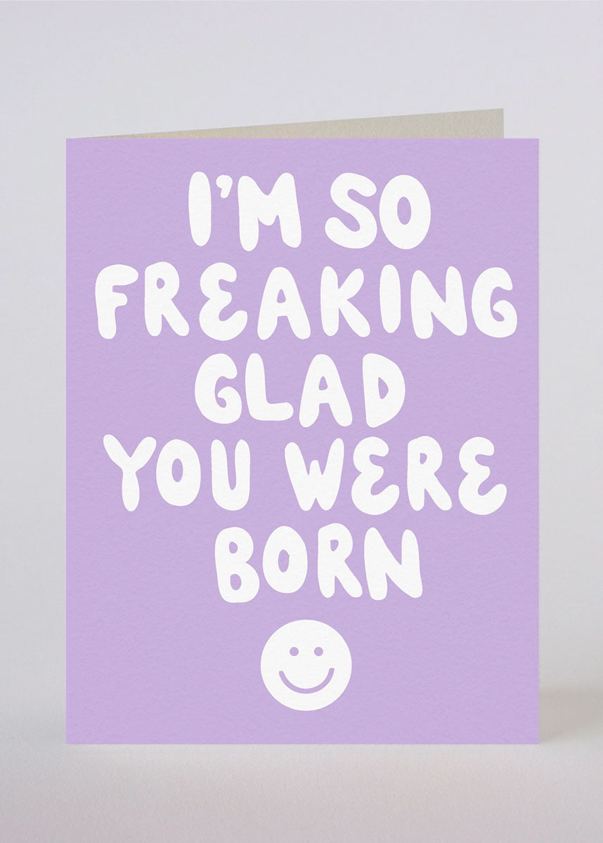 Freaking Glad You Were Born Birthday Card