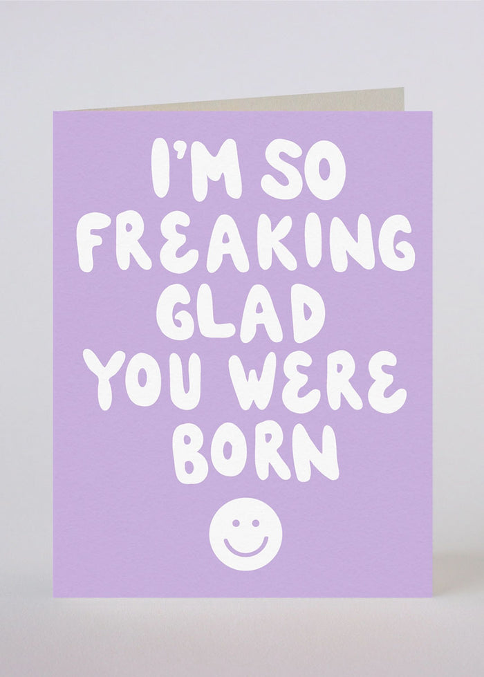 Freaking Glad You Were Born Birthday Card