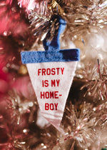 Mini Pennant Ornament - Frosty is My Homeboy