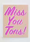 Miss You Tons Card